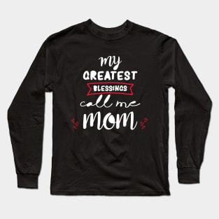 My greatest blessings call me mom Long Sleeve T-Shirt